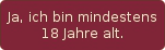 Ja, ich bin mindestens 18 Jahre alt.